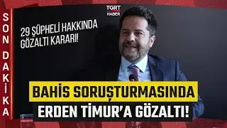 #SONDAKİKA | Futbolda Bahis Soruşturmasında Yeni Dalga! Erden Timur Gözaltına Alındı - TGRT Haber