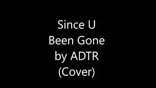 Since U Been Gone by ADTR (Cover)