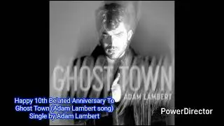 Happy 10th Belated Anniversary To Ghost Town (Adam Lambert song) Single by Adam Lambert