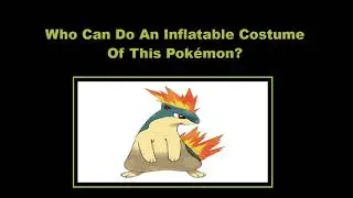 Who Can Make An Inflatable Costume Of Quilava? (Pokemon Fan Request Video)