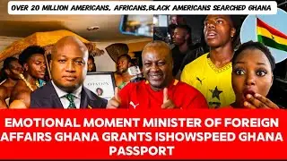 ISHOWSPEED SHED TEARS OF JOY AS 🇬🇭MINISTER OF FOREIGN AFFAIRS GRANT HIM GHANA CITIZENSHIP/PASSPORT 