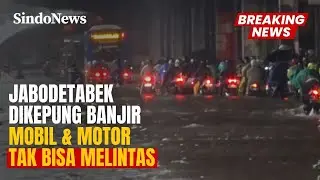 Hujan Semalaman, Jabodetabek Dikepung Banjir! Mobil dan Motor Tak Bisa Melintas | Breaking News |
