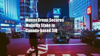 Monex Group Secures Majority Stake in Canada-based 3iQ