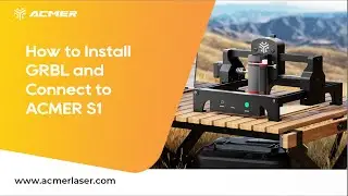 How to Install GRBL and Connect to ACMER S1 Laser Engraver