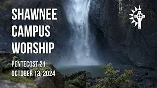 Shawnee Campus - October 13, 2024 - Pentecost 22