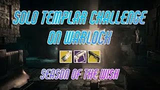 DESTINY 2 SOLO TEMPLAR CHALLENGE WARLOCK / SEASON OF THE WISH