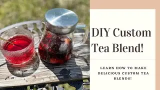 How To make A Custom Tea Blend!