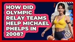 How Did Olympic Relay Teams Help Michael Phelps In 2008? - Epic Sports Tales