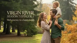 Virgin River Season 7 Episode 1 | Mel&rsquo;s Journey to a Happy Family