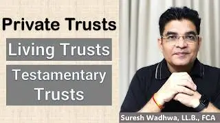 What is a Private Trust? - Differences between Inter Vivos Trusts and Testamentary Trusts