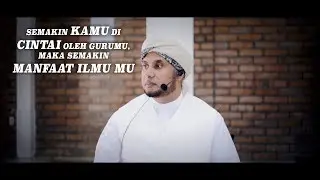 SEMAKIN KAMU CINTA GURUMU,SEMAKIN MANFAAT ILMU MU | HABIB JAMAL BIN TOHA BA'AGIL