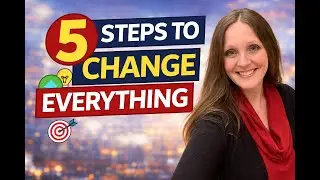 5 Steps to Change Everything