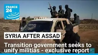 FRANCE 24 exclusive: Transition authorities seek to unify militias in Syria&rsquo;s Deraa region