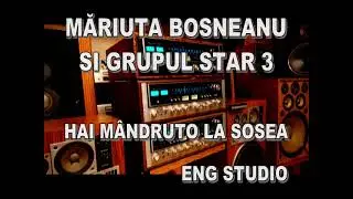 MARIUTA BOSNEANU SI GRUPUL STAR 3 --   HAI MÂNDRUTO LA SOSEA