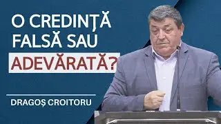 Dragoș Croitoru - Credința falsă și cea adevărată | PREDICĂ 2024