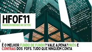 HFOF11 - &Eacute; O MELHOR FOF? QUAIS OS PR&Oacute;S E CONTRAS?PODE CRESCER? VALE A PENA? CABE NA MINHA CARTEIRA?