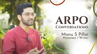 ചരിത്രം എന്നെ എന്തുകൊണ്ട് ആകർഷിച്ചു | Interview: Historian Manu S Pillai | ARPO Conversations