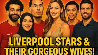 LIVERPOOL STARS AND THEIR GORGEOUS WIVES/ GIRLFRIENDS 🔥