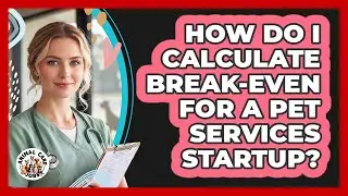 How Do I Calculate Break-Even For A Pet Services Startup?