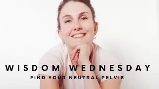 Wisdom Wednesday | Find Your Neutral Pelvis |