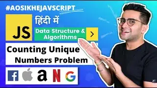 #4 -  DS & Algorithms Course | Counting Unique Numbers Problem | Aao_Sikhe_Javascript 🔥