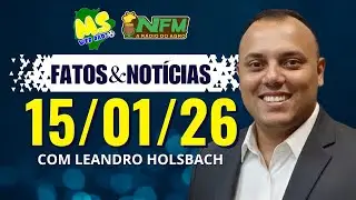 FATOS E NOTÍCIAS - 15/01/2026 - MS WEB RÁDIO
