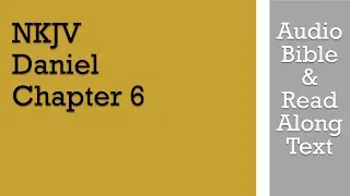 Daniel 6 - NKJV (Audio Bible & Text)