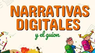 Narrativas digitales: Aprende a crear tu guion paso a paso