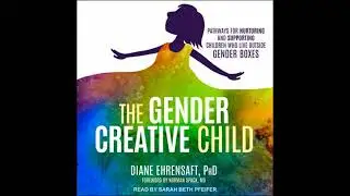Gender Creative Child: Pathways for Nurturing and Supporting Children Who Live Outside Gender Boxes