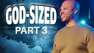 GOD-SIZED Part Three