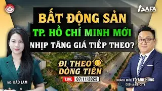 BẤT ĐỘNG SẢN TP. HỒ CHÍ MINH MỚI, NHỊP TĂNG GIÁ TIẾP THEO? | #ĐTDT 07/11/2025