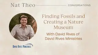 Finding Fossils and Creating a Nature Museum - With David Rives