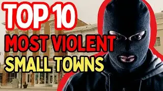 Top 10 Most Violent Small Towns in America
