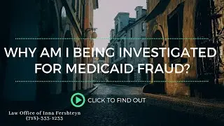 Why am I being investigated for Medicaid fraud?