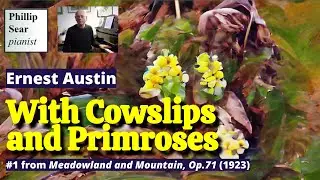 Ernest Austin: With Cowslips and Primroses, Op.71 No.1
