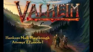 Valheim - Hardcore Mode Playthrough! Attempt 2, Episode 1
