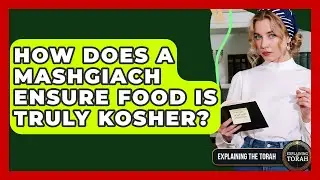 How Does A Mashgiach Ensure Food Is Truly Kosher? - Explaining The Torah