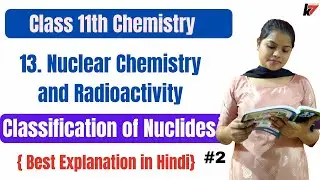 Classification of Nuclides (Nuclear Chemistry and Radioactivity) Class 11 in Hindi - Part #2