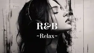 【𝐏𝐥𝐚𝐲𝐥𝐢𝐬𝐭17】R&B Relax～ Cozy music / Chill / hip hop / Ballad / リラックス / 作業用