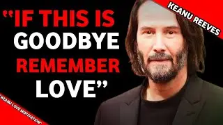 Keanu Reeves| If This Is the Last Time You Hear Me&hellip; Remember Who I Loved
