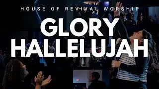 GLORY HALLELUJAH - HOUSE OF REVIVAL WORSHIP |CITYREACH CHURCH WHITTIER