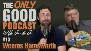 Episode 13 - Weems Hamsworth | The Only Good Podcast with Joe Hamric and Joey Thompson