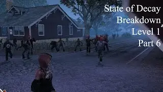 State of Decay - YOSE - Breakdown - Level 1 - Part 6