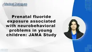 Prenatal fluoride exposure associated with neurobehavioral problems in young children: JAMA Study