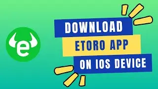 How to Download the Etoro App on an IOS Device in 2024?