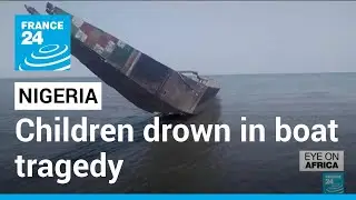 Fifteen children drown, 25 more missing in Nigeria boat tragedy &bull; FRANCE 24 English