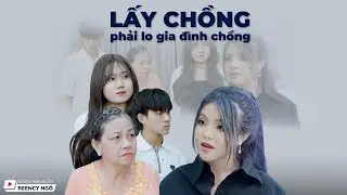 [SERIES PHIM NGẮN] - LẤY CHỒNG PHẢI LO GIA ĐÌNH CHỒNG | REENCY NGÔ OFFICIAL |