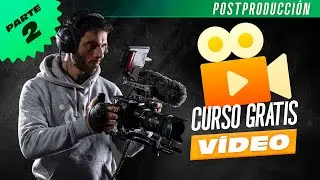 CURSO GRATIS de iniciaci&oacute;n a la VIDEOGRAF&Iacute;A | Parte 2: Postproducci&oacute;n