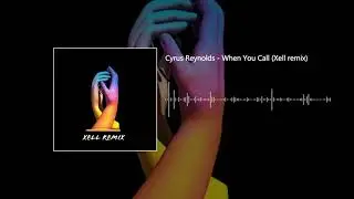 Cyrus Reynolds - When You Call (Xell remix)
