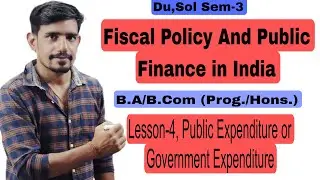 #14 Sem-3, Public Expenditure or Government Expenditure | Fiscal policy and Public Finance in India